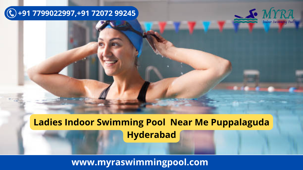 Ladies Indoor Swimming Pool Near Me Puppalaguda Hyderabad